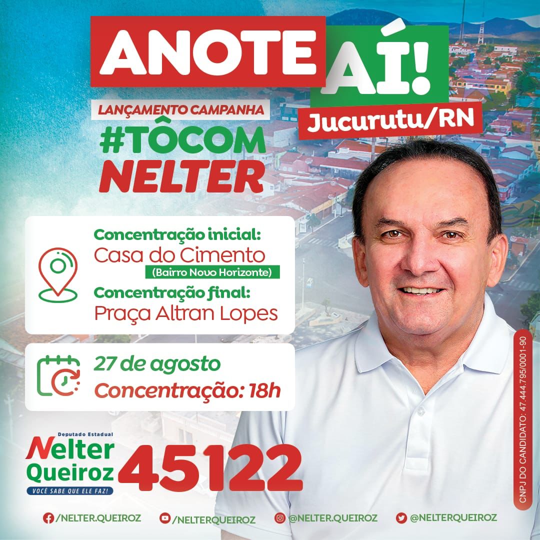 LANÇAMENTO OFICIAL DA CAMPANHA DE NELTER QUEIROZ OCORRERÁ NO PRÓXIMO SÁBADO EM JUCURUTU