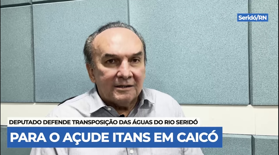 Nelter Queiroz vai propor audiência pública para discutir transposição de águas do Rio Seridó para o Açude Itans